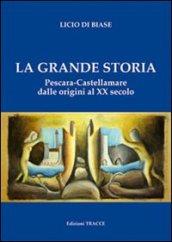 La grande storia. Pescara-Castellammare dalle origini al XX secolo