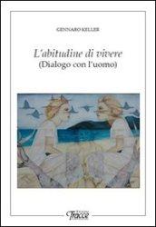 L'abitudine di vivere. Dialogo con l'uomo