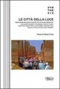 Le città della luce. Sedici esplorazioni solari nel passato remoto: Alessandria, Baalbek, Conimbriga, Corinto, Curium, Dubrovnik, Italica, Kotor, Leptis Magna...