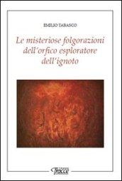 Le misteriose folgorazioni dell'orfico esploratore dell'ignoto