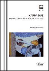 Kappa Due. kennedy e Krusciov scalatori della pace