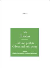 L'ultimo profeta. Gibran nel mio cuore