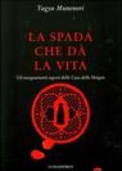 La spada che dà la vita. Gli insegnamenti segreti della Casa dello Shogun