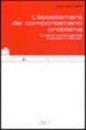 L'assessment dei comportamenti problema. Valutare le condizioni e impostare il trattamento