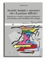 Disabili, famiglie e operatori: chi è il paziente difficile? Strategie per costruire rapporti collaborativi nell'autismo e nelle disabilità dello sviluppo