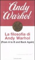 LA FILOSOFIA DI ANDY WARHOL (FROM A TO B AND BACK AGAIN)
