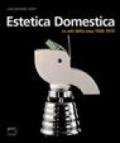 Estetica domestica. Le arti della casa (1920-1970)