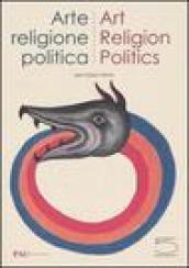 Arte, religione, politica-Art, Religion, Politics. Catalogo della mostra (Milano, 8 luglio -18settembre 2005)