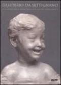 Desiderio da Settignano. La scoperta della grazia nella scultura del Rinascimento. Catalogo della mostra (Firenze-Parigi-Washington, 2007)