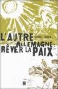 L'autre Allemagne: rever la paix (1914-1924). Catalogo della mostra (Peronne, 25 giugno-16 novembre 2008). Ediz. francese e tedesca