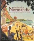 Destination Normandie. Deux siècles de tourisme XIX-XX siécles. Catalogo della mostra (Caen, 13 giugno-31 ottobre 2009). Ediz. illustrata