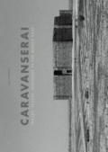 Caravanserai. Traces, palces, dialogue in the Middle East