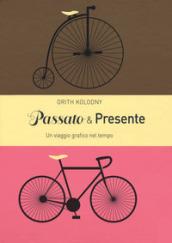 Passato & presente. Un viaggio grafico nel tempo. Ediz. a colori