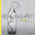 Renversant! Quand art et design s'emparent du verre. Ediz. illustrata