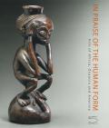 In praise of the human form. Arts of Africa, Oceania and America. Ediz. illustrata