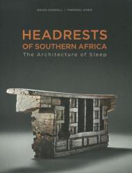 Headrests of Southern Africa. Architecture of sleep - KwaZulu-Natal, Eswatini and Limpopo. Ediz. illustrata