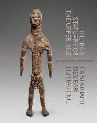 The Bari Statuary of the Upper Nile. La statuaire des Bari du Haut Nil. Ediz. inglese e francese