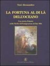 La fortuna al di là dell'oceano. Una storia d'amore nella Sicilia dell'emigrazione di fine Ottocento