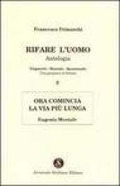 Rifare l'uomo. Antologia. 2.Ora comincia la vita più lunga. Eugenio Montale