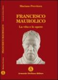 Francesco Maurolico. La vita e le opere