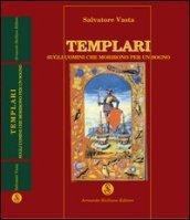 Templari. Sugli uomini che morirono per un sogno