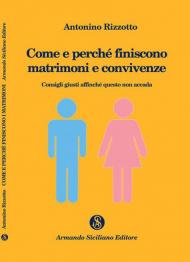 Come e perché finiscono matrimoni e convivenze. Consigli utili affinché questo non accada