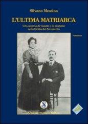 L'ultima matriarca. Uno scorcio di vissuto e di costume nella Sicilia del Novecento