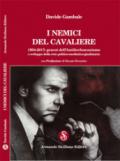 I nemici del cavaliere. 1994-2017: genesi dell'antiberlusconismo e sviluppo della rete politico-mediatico-giudiziaria