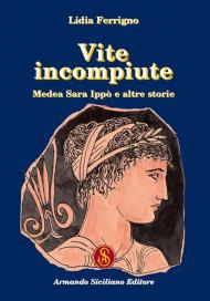 Vite incompiute. Medea Sara Ippò e altre storie