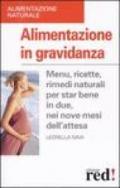 Alimentazione in gravidanza. Menu, ricette, rimedi naturalia per star bene in due, nei nove mesi dell'attesa