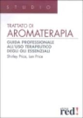 Trattato di aromaterapia. Guida professionale all'uso terapeutico degli oli essenziali