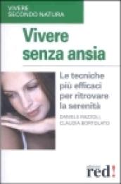 Vivere senza ansia. Le tecniche più efficaci per ritrovare la serenità