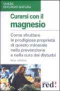 Curarsi con il magnesio. Come sfruttare le prodigiose proprietà di questo minerale nella prevenzione e nella cura dei bisturi