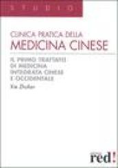 Clinica pratica della medicina cinese. Il primo trattato di medicina integrativa cinese e occidentale