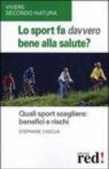 Lo sport fa davvero bene alla salute? Quali sport scegliere: benefici e rischi