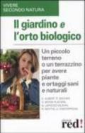 Il giardino e l'orto biologico. Un piccolo terreno o un terrazzino per avere piante e ortaggi sani e naturali