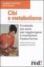 Cibi e metabolismo. Il metodo più sano per raggiungere e mantenere il peso forma