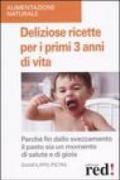 Deliziose ricette per i primi 3 anni di vita. Perché fin dallo svezzamneto il pasto sia un momento di salute e di gioia