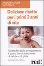 Deliziose ricette per i primi 3 anni di vita. Perché fin dallo svezzamneto il pasto sia un momento di salute e di gioia