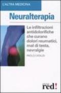 Neuralterapia. Le infiltrazioni antodolorifiche che curano dolori reumatici, mal di testa, nevralgie