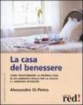 La casa del benessere. Come trasformare la propria casa in un ambiente ideale per la salute e l'armonia interiore