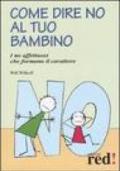 Come dire no al tuo bambino. I no affettuosi che formano il carattere