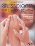 Il libro della riflessologia per il mal di schiena. Guarire la schiena in modo sicuro ed efficace