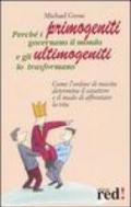 Perché i primogeniti governano il mondo e gli ultimogeniti lo trasformano