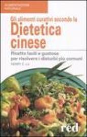 Gli alimenti curativi secondo la dietetica cinese. Ricette facili e gustose per risolvere i disturbi più comuni