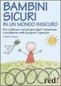 Bambini sicuri in un mondo insicuro. Per coltivare nei propri figli l'ottimismo e la fiducia nelle proprie capacità