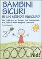 Bambini sicuri in un mondo insicuro. Per coltivare nei propri figli l'ottimismo e la fiducia nelle proprie capacità