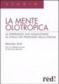 La mente olotropica. Le esperienze che conducono ai livelli più profondi della psiche