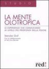 La mente olotropica. Le esperienze che conducono ai livelli più profondi della psiche