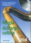 Magia dell'arpa celtica. Un magico ambiente sonoro che induce il rilassamento e la meditazione. CD Audio